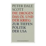 Die Drogen, das Öl und der Krieg: Zur Tiefenpolitik der USA Von Peter D Scott