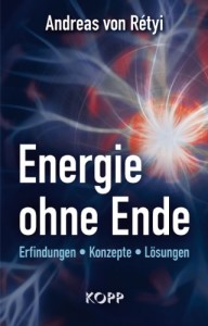 Energie ohne Ende: Erfindungen - Konzepte - Lösungen