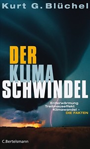 Der Klimaschwindel: Erderwärmung, Treibhauseffekt, Klimawandel - die Fakten