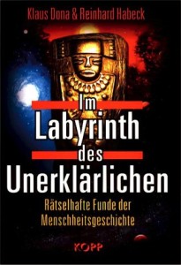 Im Labyrinth des Unerklärlichen. Rätselhafte Funde der Menschheitsgeschichte