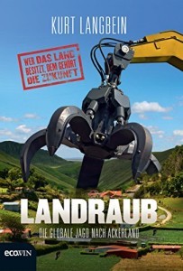 Landraub: Die globale Jagd nach Ackerland