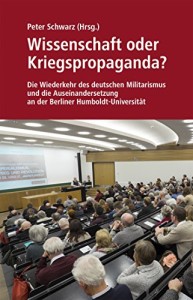 Wissenschaft oder Kriegspropaganda?: Die Wiederkehr des deutschen Militarismus und die Auseinandersetzung an der Berliner Humboldt-Universität von David North 