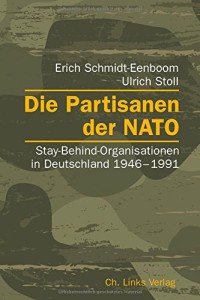 Die Partisanen der NATO: Stay-Behind-Organisationen in Deutschland 1946-1991
