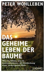 Das geheime Leben der Bäume: Was sie fühlen, wie sie kommunizieren - die Entdeckung einer verborgenen Welt