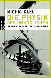 Die Physik des Unmöglichen: Beamer, Phaser, Zeitmaschinen