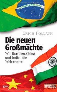 Die neuen Großmächte: Wie Brasilien, China und Indien die Welt erobern 