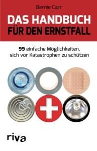 Das Handbuch für den Ernstfall: 99 Einfache Möglichkeiten, Sich Vor Katastrophen Zu Schützen