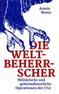 Die Weltbeherrscher: Militärische und geheimdienstliche Operationen der USA