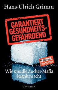 Garantiert gesundheitsgefährdend: Wie uns die Zucker-Mafia krank macht