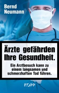 Ärzte gefährden Ihre Gesundheit.: Ein Arztbesuch kann zu einem langsamen und schmerzhaften Tod führen