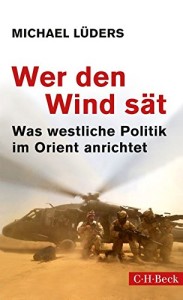  Wer den Wind sät: Was westliche Politik im Orient anrichtet 	 Wer den Wind sät: Was westliche Politik im Orient anrichtet