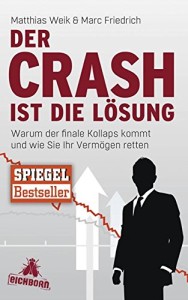 Der Crash ist die Lösung: Warum der finale Kollaps kommt und wie Sie Ihr Vermögen retten