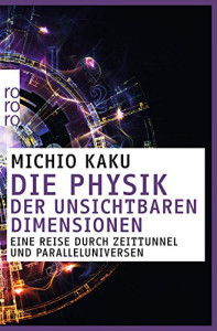 Die Physik der unsichtbaren Dimensionen: Eine Reise durch Zeittunnel und Paralleluniversen